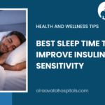 Best Sleep Time to Improve Insulin Sensitivity - Airaavata Hospitals