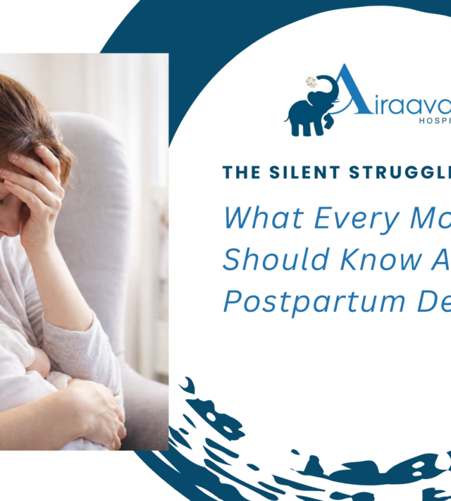 The Silent Struggle What Every Mother Should Know About Postpartum Depression - Airaavata Hospitals