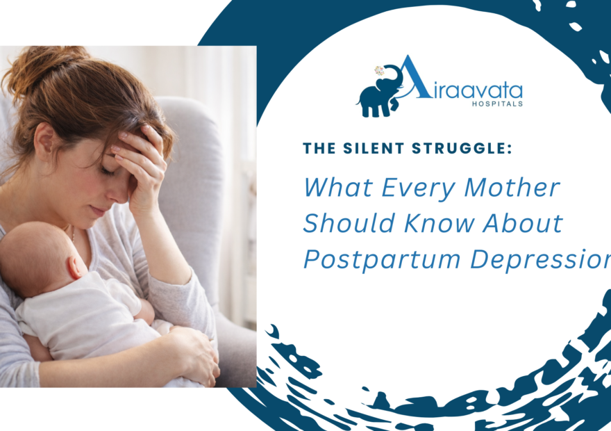 The Silent Struggle What Every Mother Should Know About Postpartum Depression - Airaavata Hospitals