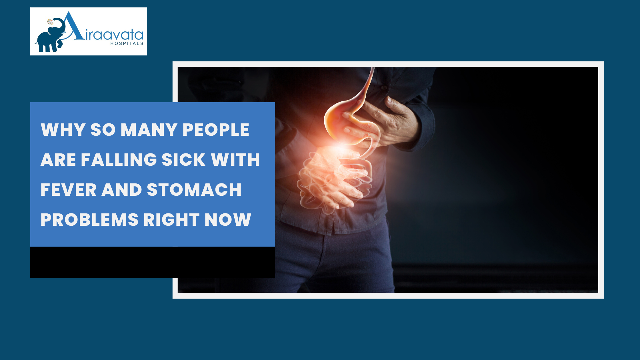 Why So many People are falling Sick with fever and stomach Problems Right Now - Airaavata Hospitals